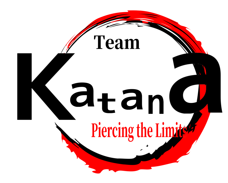 Team Katana  Piercing the Limits