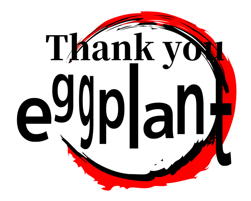 Thank you  eggplant  