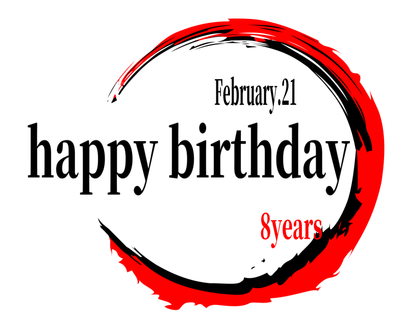 February.21  happy birthday 8years